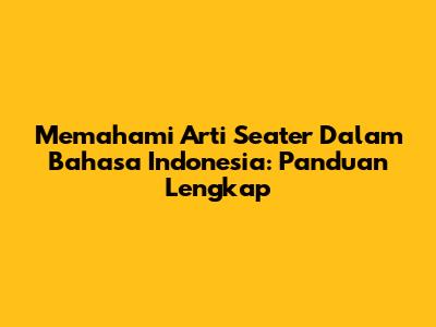 Memahami Arti Seater Dalam Bahasa Indonesia: Panduan Lengkap