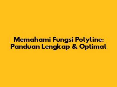 Memahami Fungsi Polyline: Panduan Lengkap & Optimal