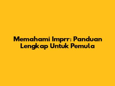 Memahami Imprr: Panduan Lengkap Untuk Pemula