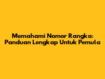 Memahami Nomor Rangka: Panduan Lengkap Untuk Pemula