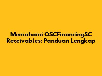 Memahami OSCFinancingSC Receivables: Panduan Lengkap