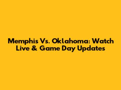 Memphis Vs. Oklahoma: Watch Live & Game Day Updates