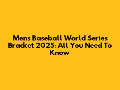 Men's Baseball World Series Bracket 2025: All You Need To Know