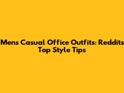 Men's Casual Office Outfits: Reddit's Top Style Tips