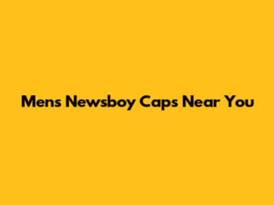 Men's Newsboy Caps Near You