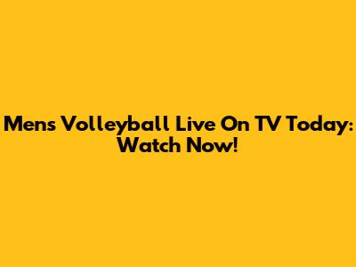 Men's Volleyball Live On TV Today: Watch Now!