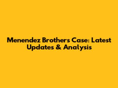 Menendez Brothers Case: Latest Updates & Analysis
