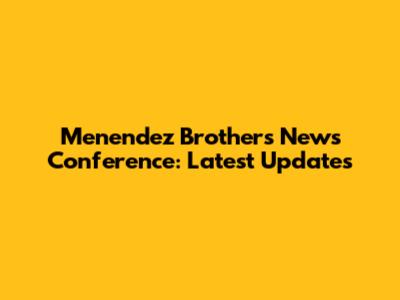 Menendez Brothers News Conference: Latest Updates