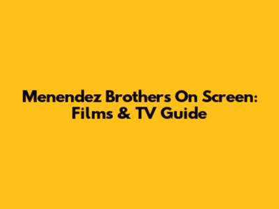 Menendez Brothers On Screen: Films & TV Guide