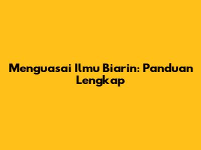 Menguasai Ilmu Biarin: Panduan Lengkap