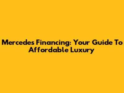 Mercedes Financing: Your Guide To Affordable Luxury