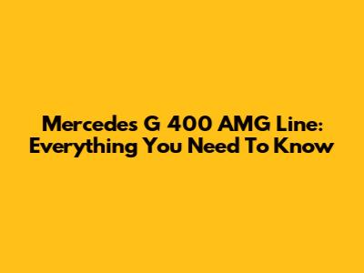 Mercedes G 400 AMG Line: Everything You Need To Know