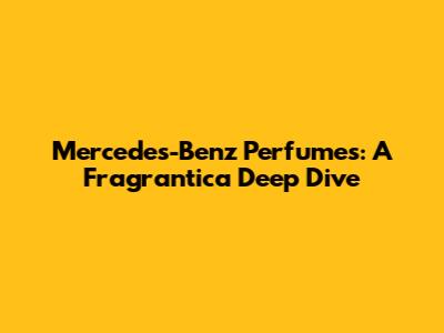 Mercedes-Benz Perfumes: A Fragrantica Deep Dive