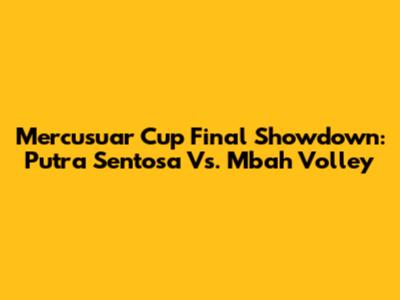 Mercusuar Cup Final Showdown: Putra Sentosa Vs. Mbah Volley