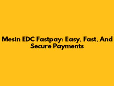 Mesin EDC Fastpay: Easy, Fast, And Secure Payments