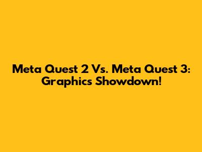 Meta Quest 2 Vs. Meta Quest 3: Graphics Showdown!