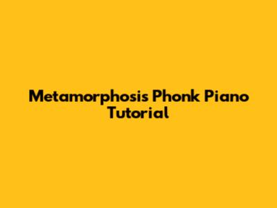 Metamorphosis Phonk Piano Tutorial