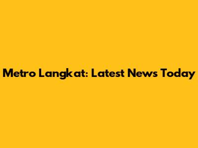 Metro Langkat: Latest News Today