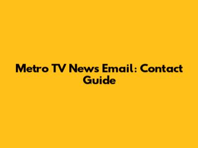 Metro TV News Email: Contact Guide