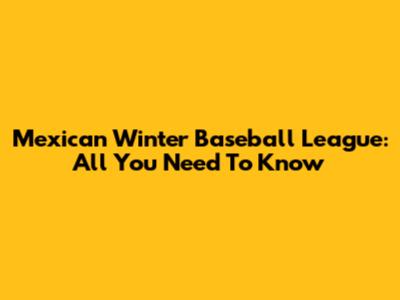 Mexican Winter Baseball League: All You Need To Know