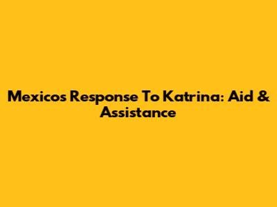 Mexico's Response To Katrina: Aid & Assistance