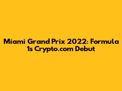 Miami Grand Prix 2022: Formula 1's Crypto.com Debut