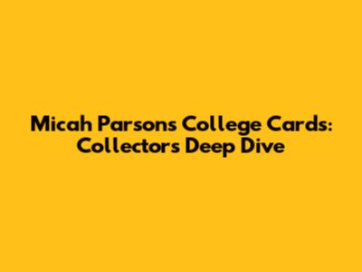 Micah Parsons College Cards: Collector's Deep Dive