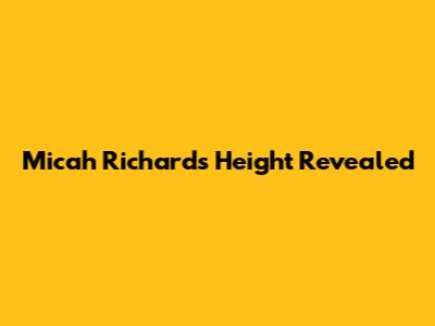 Micah Richards' Height Revealed