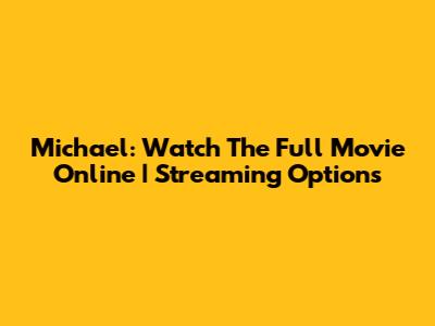 Michael: Watch The Full Movie Online | Streaming Options