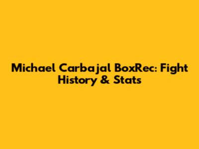 Michael Carbajal BoxRec: Fight History & Stats
