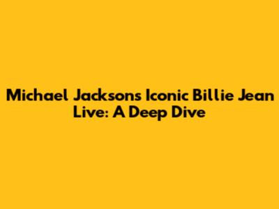 Michael Jackson's Iconic Billie Jean Live: A Deep Dive
