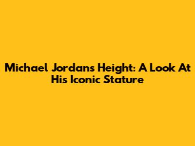 Michael Jordan's Height: A Look At His Iconic Stature