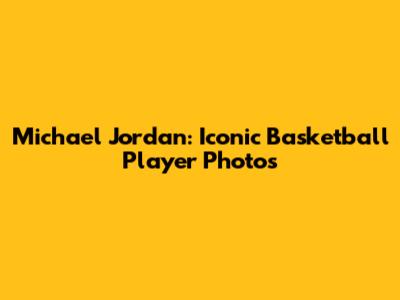 Michael Jordan: Iconic Basketball Player Photos