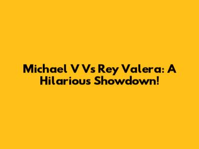 Michael V Vs Rey Valera: A Hilarious Showdown!