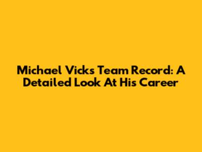 Michael Vick's Team Record: A Detailed Look At His Career
