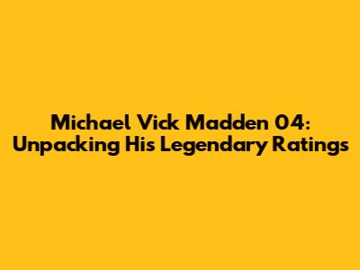 Michael Vick Madden 04: Unpacking His Legendary Ratings