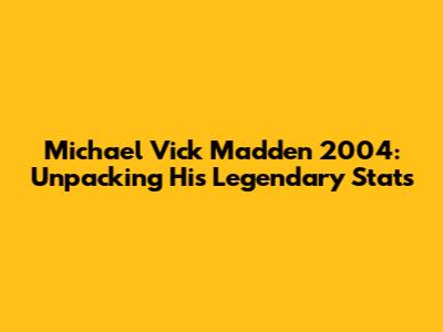 Michael Vick Madden 2004: Unpacking His Legendary Stats