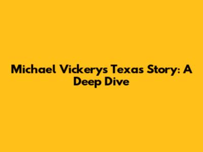 Michael Vickery's Texas Story: A Deep Dive