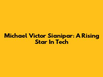 Michael Victor Sianipar: A Rising Star In Tech