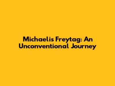 Michaelis Freytag: An Unconventional Journey