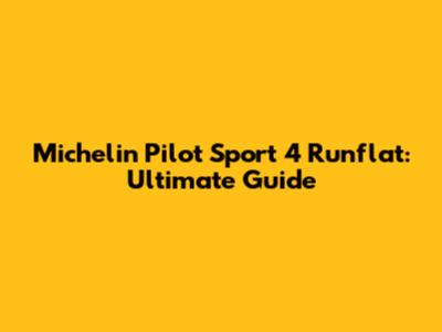 Michelin Pilot Sport 4 Runflat: Ultimate Guide