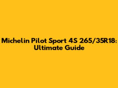 Michelin Pilot Sport 4S 265/35R18: Ultimate Guide