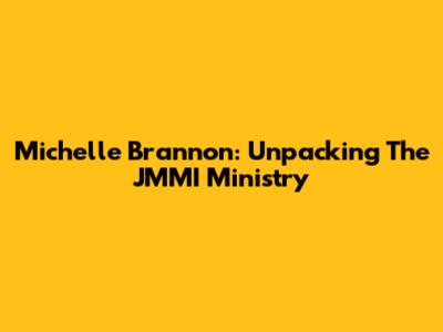 Michelle Brannon: Unpacking The JMMI Ministry