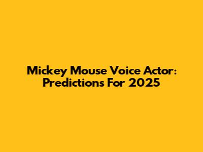 Mickey Mouse Voice Actor: Predictions For 2025