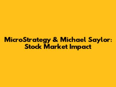 MicroStrategy & Michael Saylor: Stock Market Impact