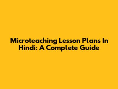 Microteaching Lesson Plans In Hindi: A Complete Guide