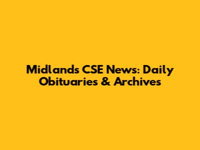 Midlands CSE News: Daily Obituaries & Archives