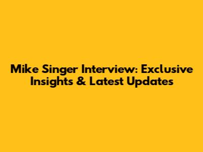 Mike Singer Interview: Exclusive Insights & Latest Updates
