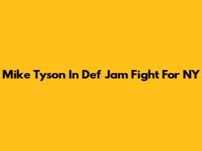 Mike Tyson In Def Jam Fight For NY