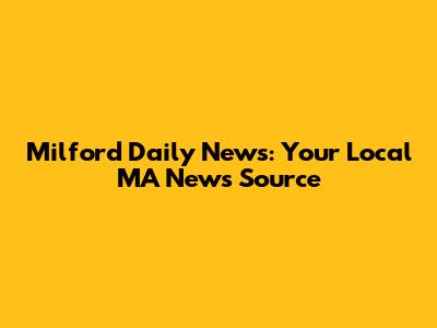 Milford Daily News: Your Local MA News Source